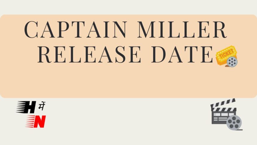 Captain Miller Release Date